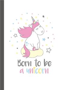 Born To Be A Unicorn Notebook Pretty Unicorn Notebook for Girls with 100 Lined Pages