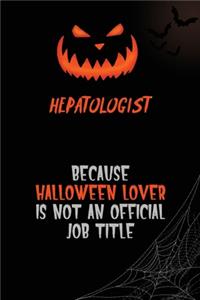Hepatologist Because Halloween Lover Is Not An Official Job Title