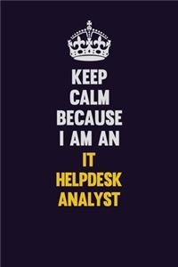 Keep calm Because I Am An IT Helpdesk Analyst