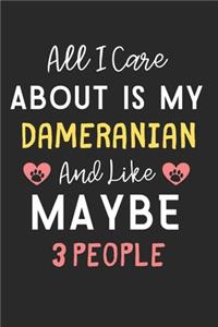 All I care about is my Dameranian and like maybe 3 people