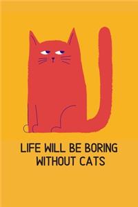 Life will be boring without cats