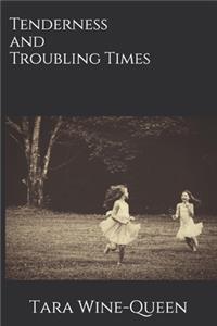 Tenderness and Troubling Times