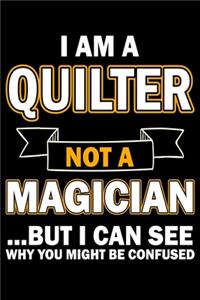 I Am A Quilter Not A Magician But I Can See Why You Might Be Confused: Funny Quilting lined journal Gifts for Quilters who loves Quilting. Best Quilters Lined Journal gifts Idea. Cute Quilters Lined Journal: 100 Page 6"