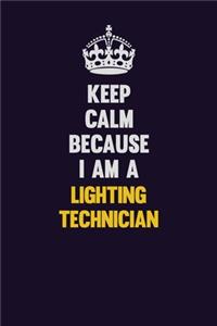 Keep Calm Because I Am A Lighting Technician