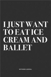 I Just Want To Eat Ice Cream And Ballet