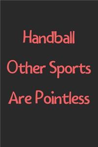 Handball Other Sports Are Pointless