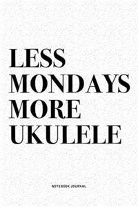 Less Mondays More Ukulele