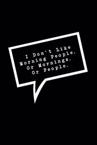 I Don't Like Morning People. Or Mornings. Or People.