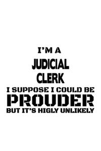 I'm A Judicial Clerk I Suppose I Could Be Prouder But It's Highly Unlikely