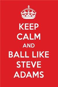 Keep Calm and Play Like Steve Adams: Steve Adams Designer Notebook