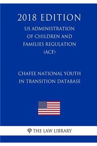 Chafee National Youth in Transition Database (US Administration of Children and Families Regulation) (ACF) (2018 Edition)