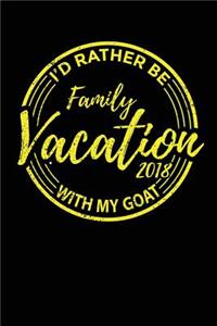 Family Vacation 2018 I'd Rather Be With My Goat