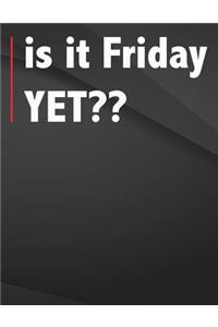 Is it Friday yet .