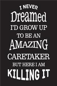 I Never Dreamed I'd Grow Up To Be An Amazing Caretaker But Here I Am Killing It