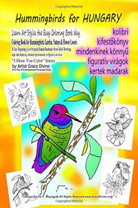 Hummingbirds for HUNGARY Learn Art Styles the Easy Coloring Book Way Coloring Book for Hummingbird, Garden, Nature & Flower Lovers 20 Easy Beginning Level Original Human Handmade Stress Relief Drawings