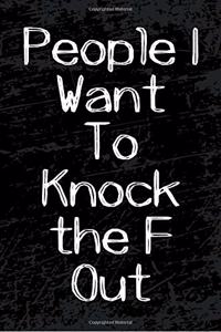 People I Want to Knock the F Out