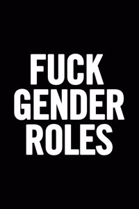 Fuck Gender Roles