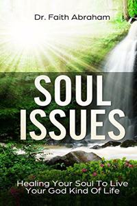 Soul Issues: Healing Your Soul To Live Your God Kind Of Life