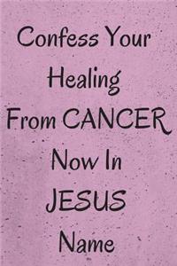 Confess Your Healing Now From CANCER In JESUS Name