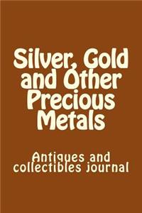 Silver, Gold and Other Precious Metals