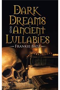 Dark Dreams and Ancient Lullabies
