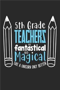 5th Grade Teachers Are Fantastical and Magical Like a Unicorn Only Better