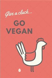 Give a Cluck...Go Vegan!