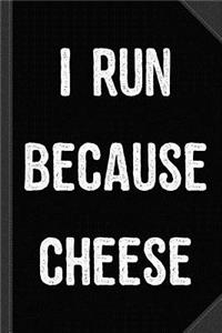 I Run Because Cheese Journal Notebook