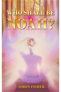 Who Shall Be Noah?