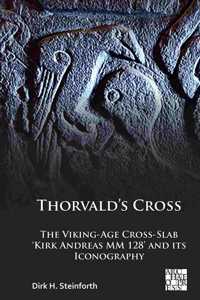 Thorvald’s Cross: The Viking-Age Cross-Slab 'Kirk Andreas MM 128' and Its Iconography