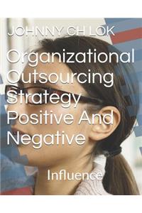 Organizational Outsourcing Strategy Positive and Negative