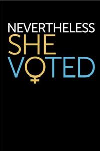 Nevertheless She Voted: This Is a Blank, Lined Journal That Makes a Perfect Political Gift for Women. It's 6x9 with 120 Pages, a Convenient Size to Write Things In.