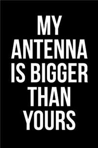 Gift Notebook for Amateur Radio Fans, Blank Ruled Journal My Antenna Is Bigger Than Yours