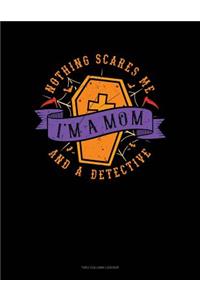 Nothing Scares Me I'm a Mom and a Detective: Two Column Ledger