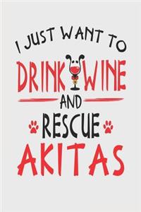 I Just Want to Drink Wine and Rescue Akitas