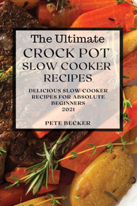 The Ultimate Crock Pot Slow Cooker Recipes 2021