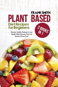 Plant Based Diet Recipes for Beginners