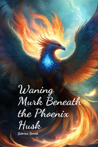 Waning Murk Beneath the Phoenix Husk