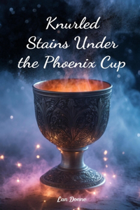 Knurled Stains Under the Phoenix Cup