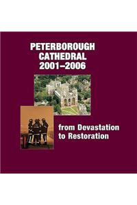 Peterborough Cathedral 2001-2006: From Devastation to Restoration