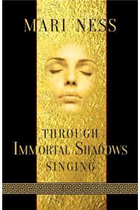 Through Immortal Shadows Singing