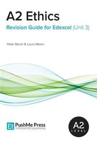 A2 Ethics Revision Guide for Edexcel (Unit 3)