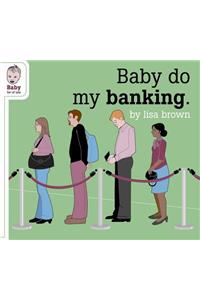 Baby Do My Banking