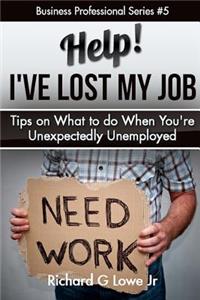 Help! I?ve Lost My Job