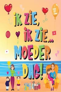 Ik Zie, Ik Zie...Moederdag!