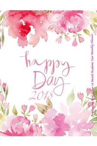 Happy Day 2018 Blooming Pink Flower 18 Month Academic Year Monthly Planner: July 2017 To December 2018 8.5x11 Organizer with Motivational Quotes