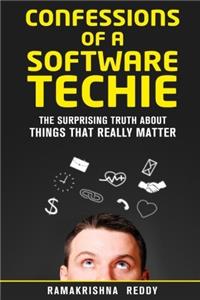 Confessions of a Software Techie: The Surprising Truth About Things That Really Matter