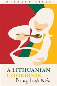 Lithuanian Cookbook for My Irish Wife