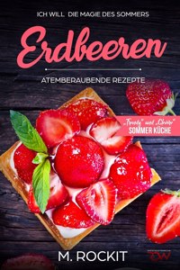 Erdbeeren, Atemberaubende Rezepte,