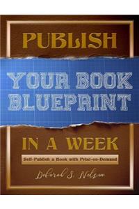 Publish Your Book Blueprint in a Week: Self-Publish a Book with Print-on-Demand